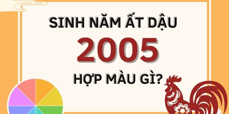 2005 mệnh gì hợp màu gì để mang lại may mắn?