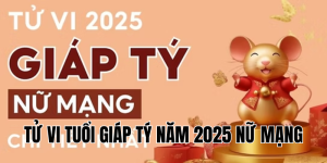 tử vi tuổi giáp tý năm 2025 nữ mạng